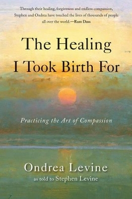 Healing I Took Birth for - Ondrea Levine, Stephen Levine