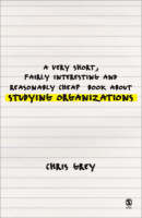 A Very Short, Fairly Interesting and Reasonably Cheap Book about Studying Organizations - Christopher John Grey