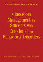 Classroom Management for Students With Emotional and Behavioral Disorders - Roger Pierangelo, George A. Giuliani