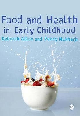 Food and Health in Early Childhood - Deborah Albon, Penny Mukherji