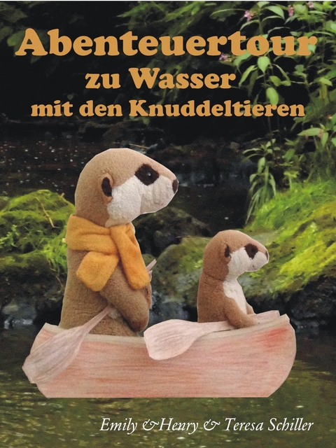 Abenteuertour zu Wasser mit den Knuddeltieren -  Emily Schiller,  Henry Schiller,  Teresa Schiller