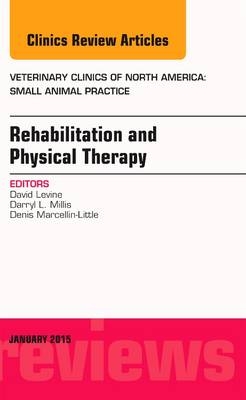 Rehabilitation and Physical Therapy, An Issue of Veterinary Clinics of North America: Small Animal Practice - David Levine