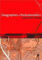 Geographies of Postcolonialism - Joanne P Sharp