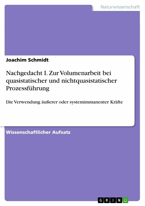 Nachgedacht I. Zur Volumenarbeit bei quasistatischer und nichtquasistatischer Prozessführung - Joachim Schmidt