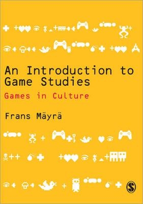 An Introduction to Game Studies - Frans Mayra