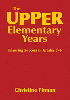 The Upper Elementary Years - Christine R. Finnan