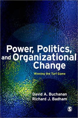 Power, Politics, and Organizational Change - David A. Buchanan, Richard J. Badham