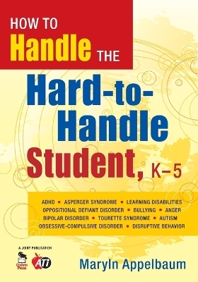 How to Handle the Hard-to-Handle Student, K-5 - Maryln S. Appelbaum