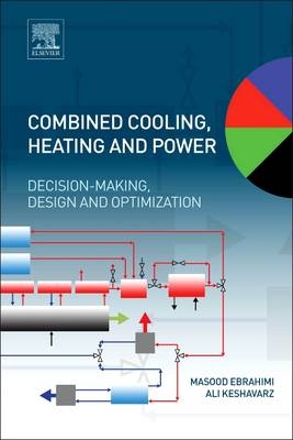 Combined Cooling, Heating and Power - Masood Ebrahimi, Ali Keshavarz