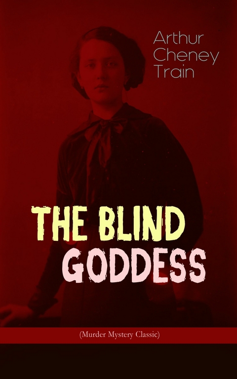 THE BLIND GODDESS (Murder Mystery Classic) -  Arthur Cheney Train