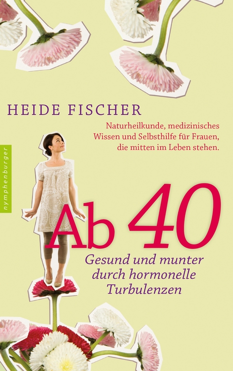 Ab 40 – gesund und munter durch hormonelle Turbulenzen - Heide Fischer