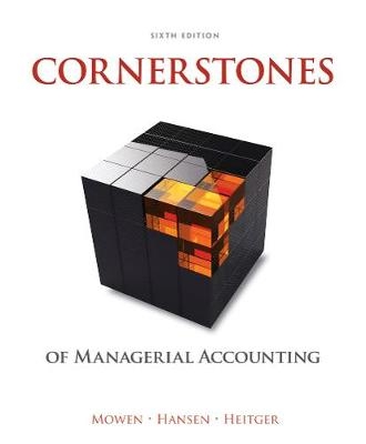 Cornerstones of Managerial Accounting - Maryanne Mowen, Don Hansen, Dan Heitger