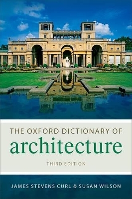 The Oxford Dictionary of Architecture - James Stevens Curl, Susan Wilson