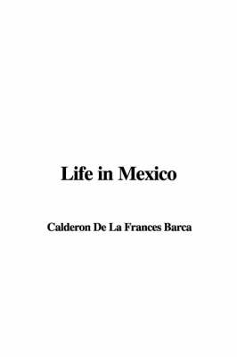 Life in Mexico - Frances Calderon De La Barca
