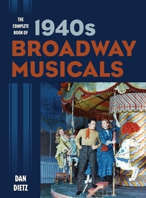 The Complete Book of 1940s Broadway Musicals - Dan Dietz