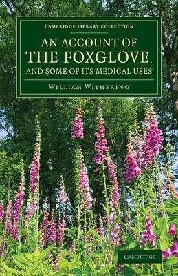 An Account of the Foxglove, and Some of its Medical Uses - William Withering