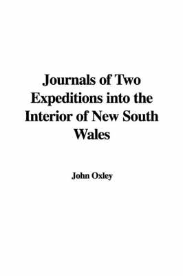 Journals of Two Expeditions Into the Interior of New South Wales - John Oxley