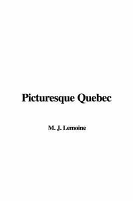 Picturesque Quebec - J M Lemoine