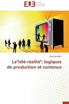 La"télé-réalité": logiques de production et contenus - Claire Jourdain