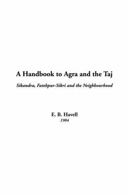 A Handbook to Agra and the Taj - Ernest Binfield Havell