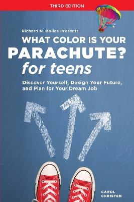 What Color Is Your Parachute? for Teens, Third Edition - Carol Christen, Richard N. Bolles