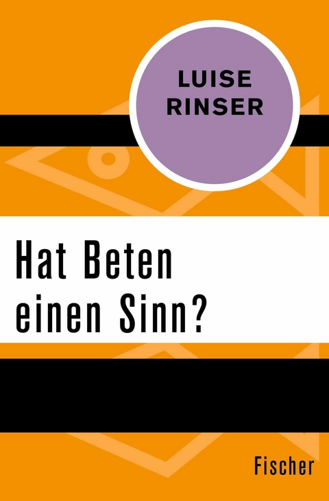 Hat Beten einen Sinn? -  Luise Rinser