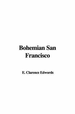 Bohemian San Francisco - Clarence E Edwords