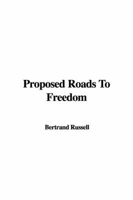 Proposed Roads to Freedom - Bertrand Russell