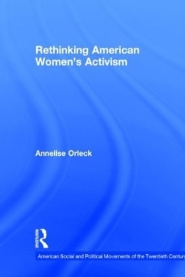 Rethinking American Women's Activism - Annelise Orleck