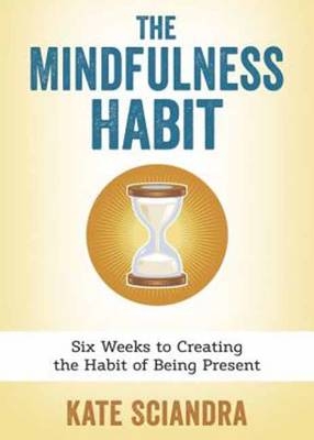 The Mindfulness Habit - Kate Sciandra