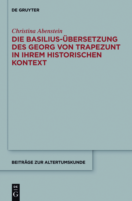 Die Basilius-Übersetzung des Georg von Trapezunt in ihrem historischen Kontext - Christina Abenstein