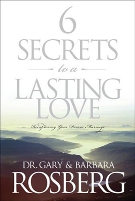 6 Secrets To A Lasting Love - Barbara Rosberg