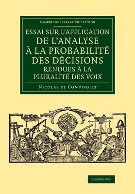 Essai sur l'application de l'analyse à la probabilité des décisions rendues à la pluralité des voix - Nicolas De Condorcet