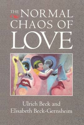 The Normal Chaos of Love - Elisabeth Beck-Gernsheim, Ulrich Beck