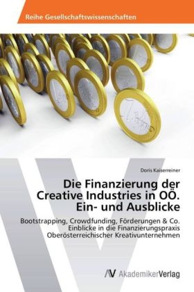 Die Finanzierung der Creative Industries in OÃ. Ein- und Ausblicke - Doris Kaiserreiner