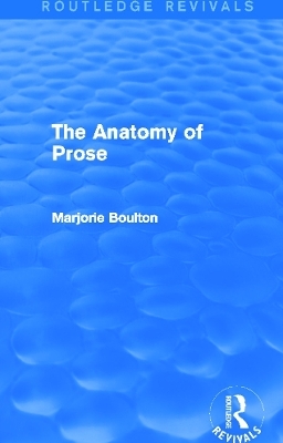 The Anatomy of Prose (Routledge Revivals) - Marjorie Boulton