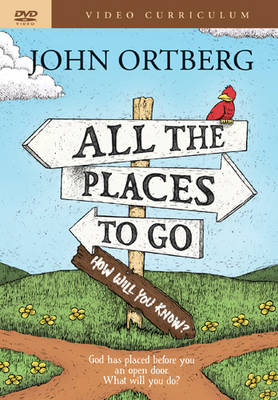 All the Places to Go . . . How Will You Know? Video Curriculum - John Ortberg