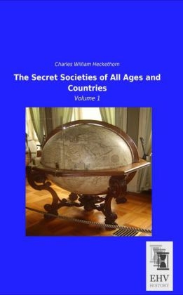 The Secret Societies of All Ages and Countries - Charles William Heckethorn