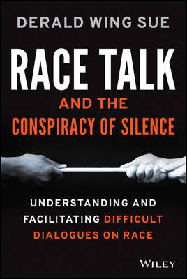 Race Talk and the Conspiracy of Silence - Derald Wing Sue