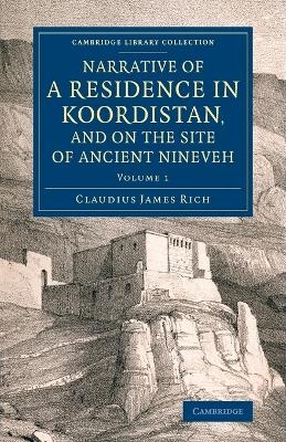 Narrative of a Residence in Koordistan, and on the Site of Ancient Nineveh - Claudius James Rich