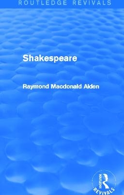 Shakespeare (Routledge Revivals) - Raymond Alden