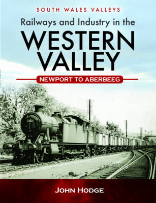 Railways and Industry in the Western Valley -  John Hodge