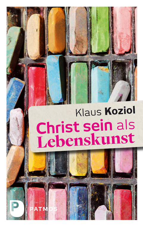 Christ sein als Lebenskunst - Klaus Koziol