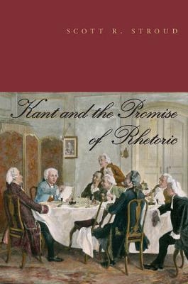 Kant and the Promise of Rhetoric - Scott R. Stroud