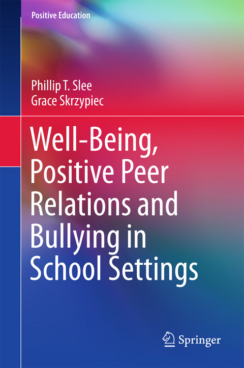 Well-Being, Positive Peer Relations and Bullying in School Settings - Phillip T. Slee, Grace Skrzypiec