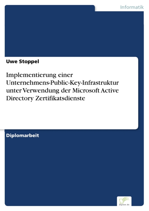 Implementierung einer Unternehmens-Public-Key-Infrastruktur unter Verwendung der Microsoft Active Directory Zertifikatsdienste -  Uwe Stoppel