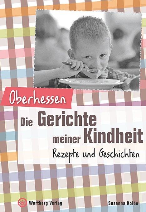 Oberhessen - Die Gerichte meiner Kindheit - Susanna Kolbe