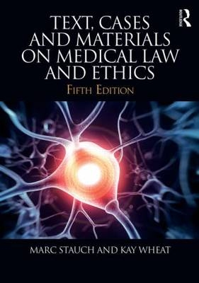 Text, Cases & Materials on Medical Law and Ethics - Marc Stauch, Kay Wheat