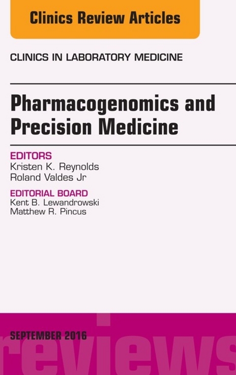 Pharmacogenomics and Precision Medicine, An Issue of the Clinics in Laboratory Medicine -  Kristen Reynolds,  Roland Valdes