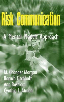 Risk Communication - M. Granger Morgan, Baruch Fischhoff, Ann Bostrom, Cynthia J. Atman